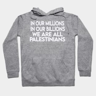 In Our Millions In Our Billions  We Are ALL Palestinians - White - Back Hoodie